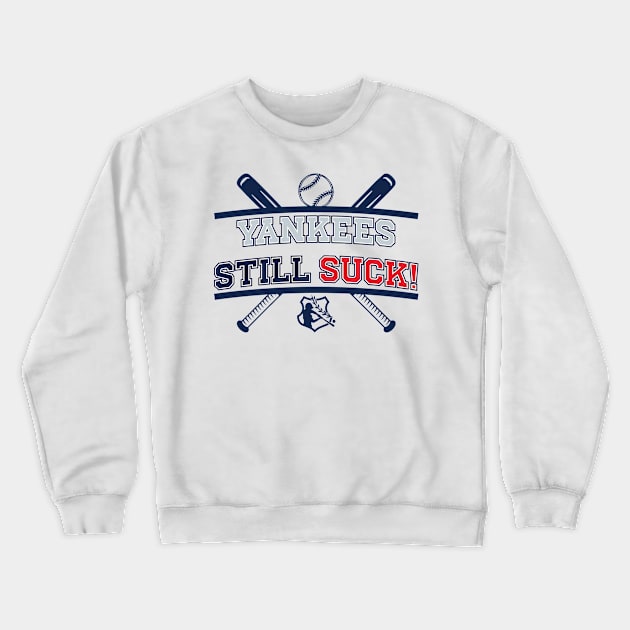 Yankees Still Suck! v4 Crewneck Sweatshirt by Emma